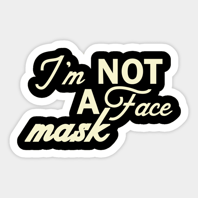 Im Not a Face Mask in White on Black Sticker by podartist